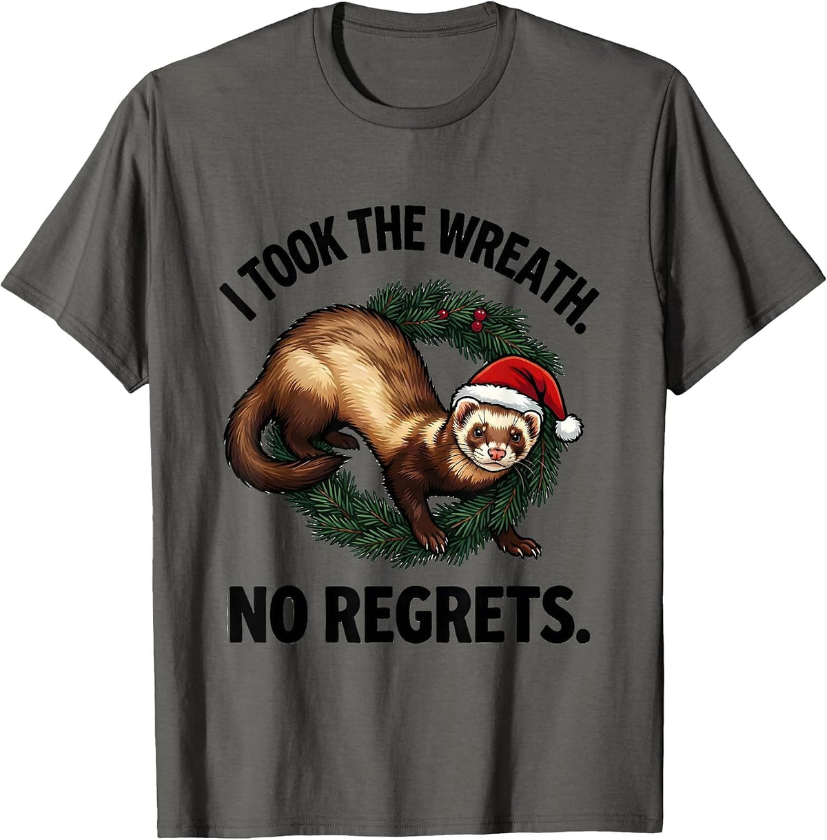 I Took The Wreath No Regrets Funny Ferret Lover Christmas T-Shirt - Asphalt Grey