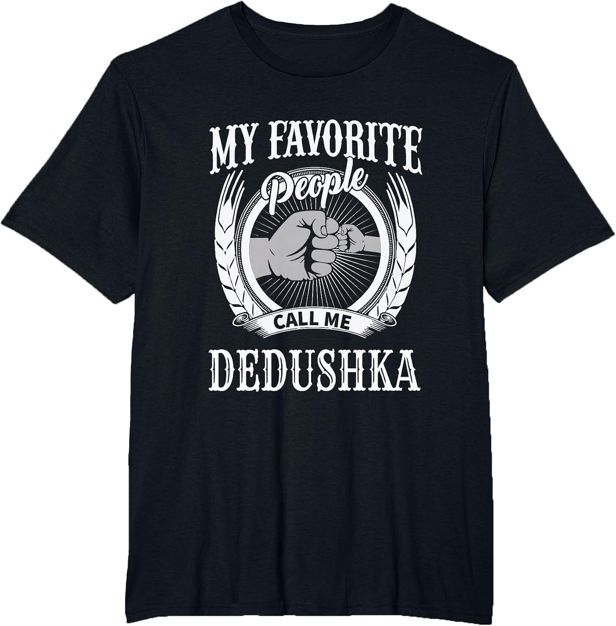 My Favorite People Call Me Dedushka Fist Russian Grandpa T-Shirt - Black