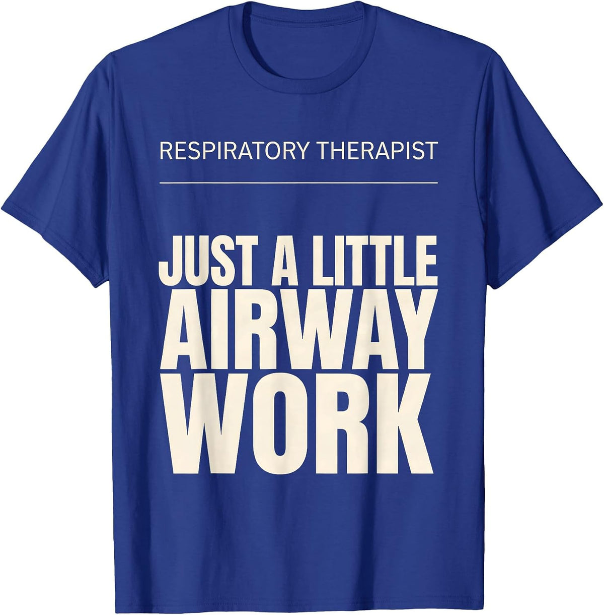 Respiratory Therapist. Just a Little Airway Work Funny T-Shirt - Royal Blue