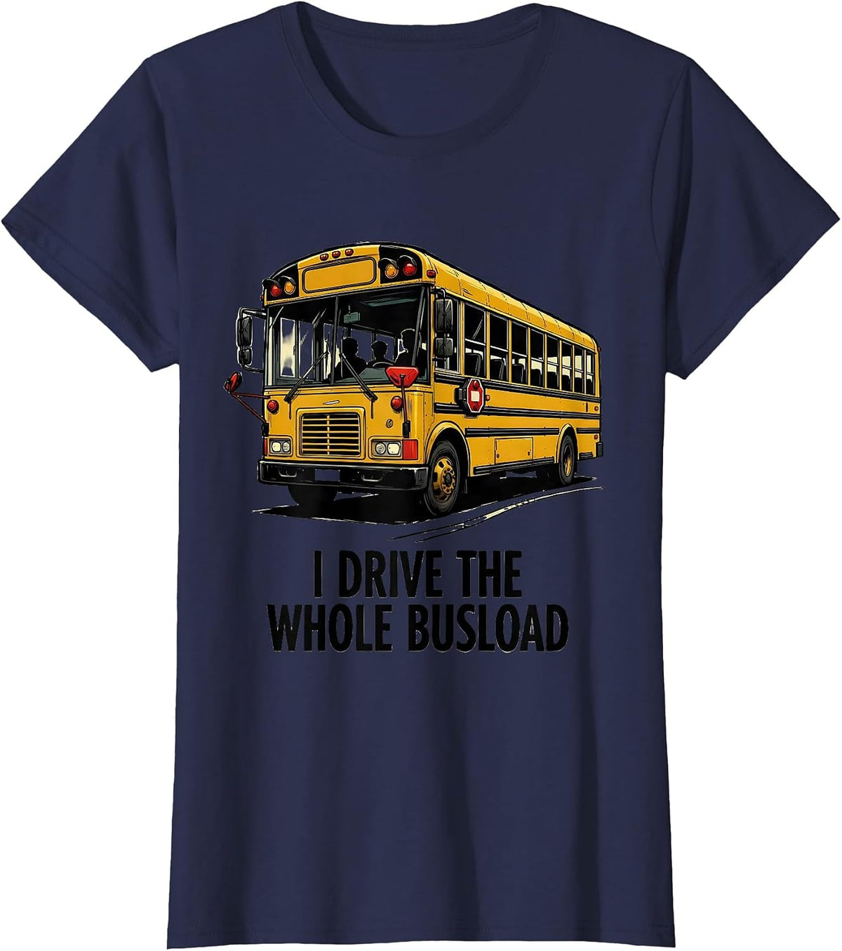Women's I Drive The Whole Busload Funny School Bus Driver T-Shirt - Navy Blue