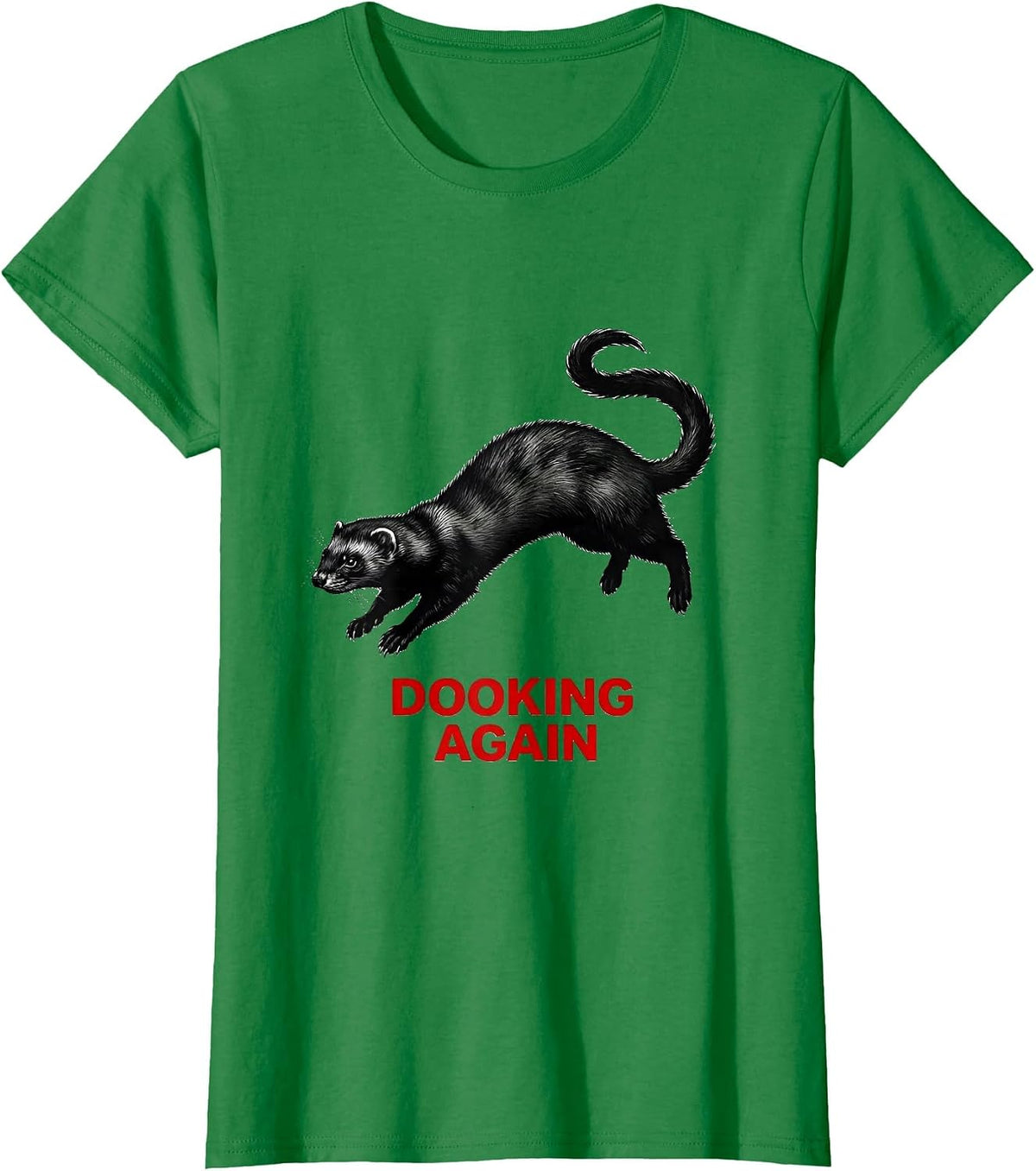 Women's Dooking Again Funny Ferret Owner Gift Ferret Lover Humor T-Shirt - Kelly Green