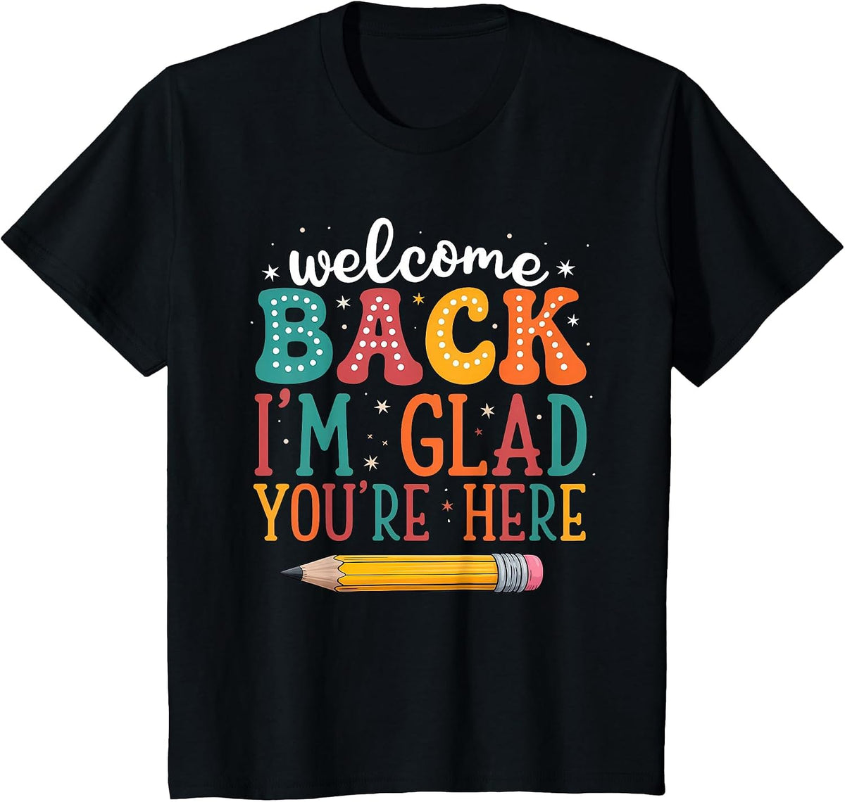 Teacher Back to School I'm Glad You're Here Welcome T-Shirt - Black