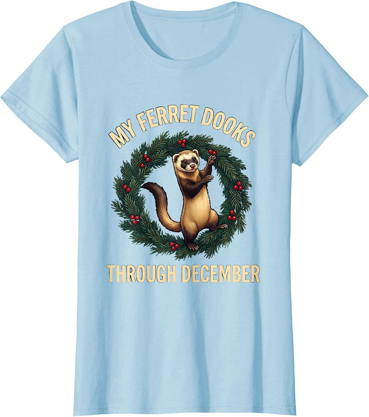 My Ferret Dooks Through December Funny Ferret Lover Gift T-Shirt - Baby Blue