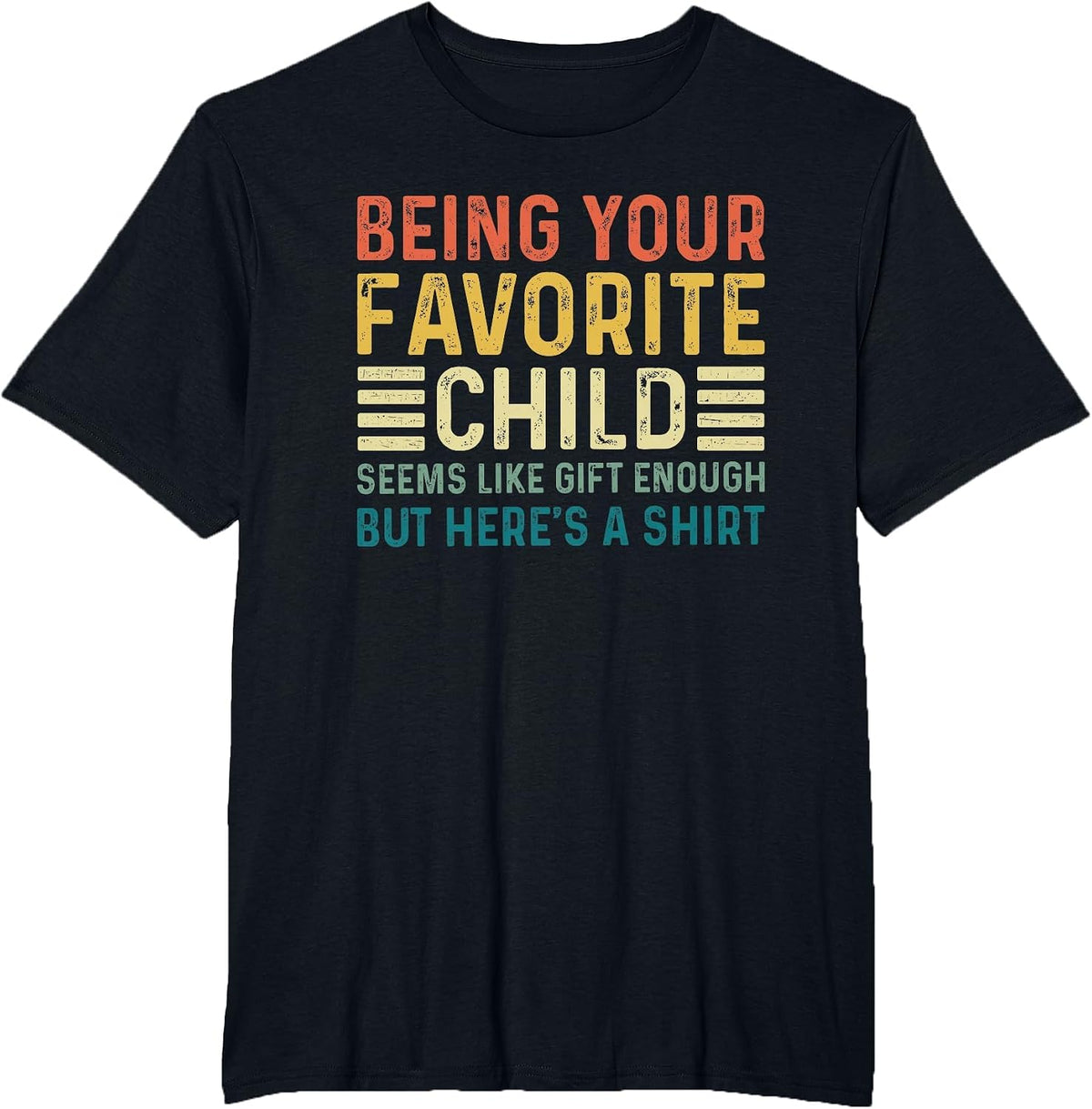 Being Your Favorite Child Seems Like Enough Fathers Day Dad T-Shirt - Black