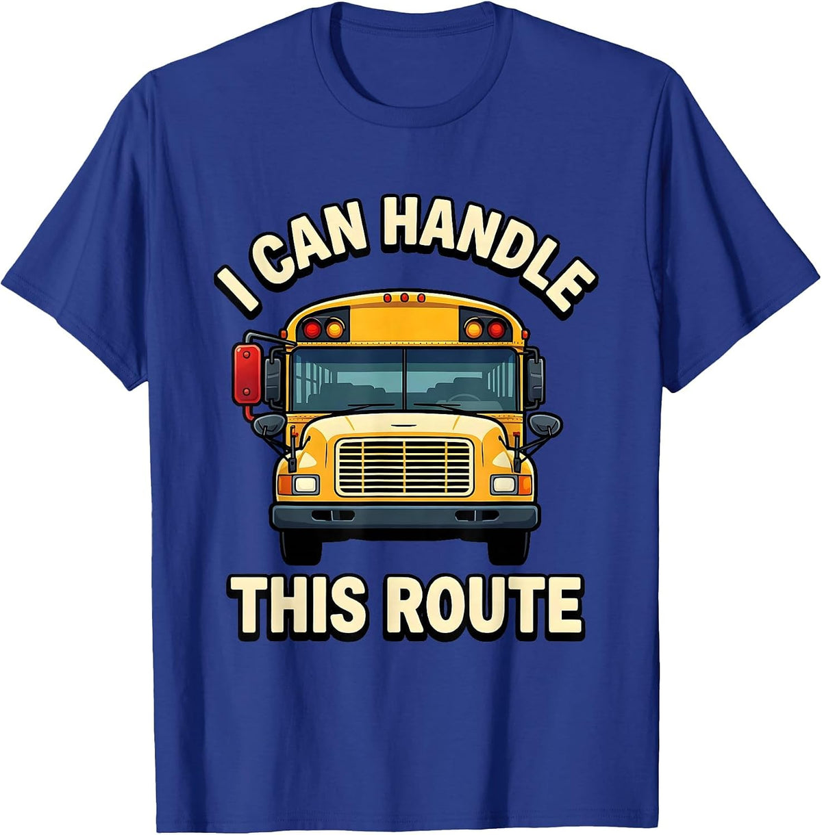 Men's I Can Handle This Route Funny School Bus Driver Appreciation T-Shirt - Royal Blue