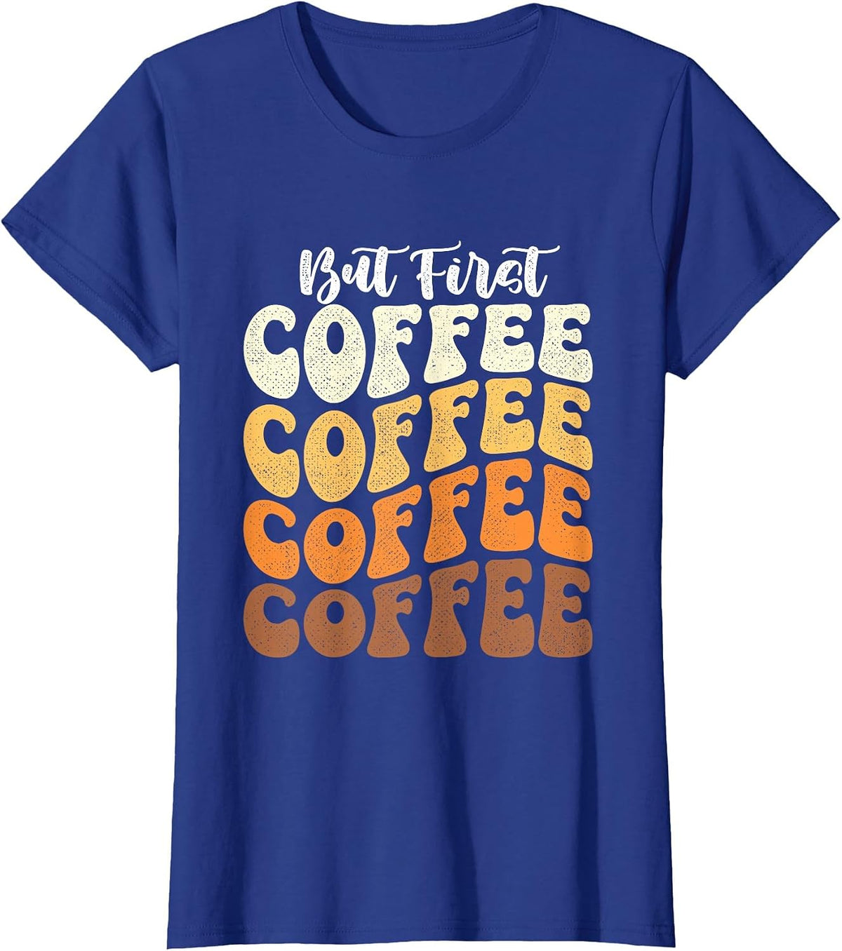 But First Coffee - Coffee Lover Caffeine Lover Breakfast T-Shirt - Royal Blue