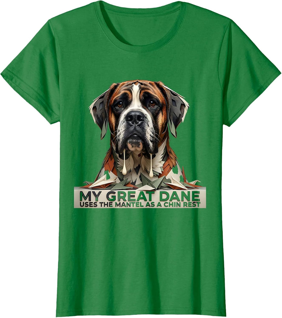 Women's My Great Dane Uses The Mantel As A Chin Rest Funny T-Shirt - Kelly Green