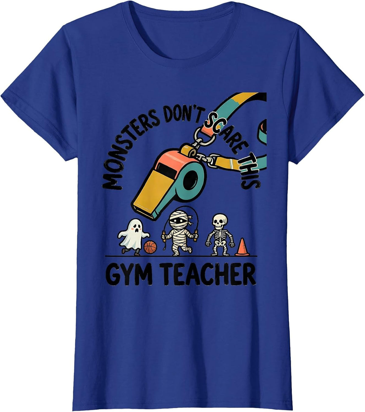 Women's Monsters Don't Scare This Gym Teacher Funny PE Teacher T-Shirt - Royal Blue