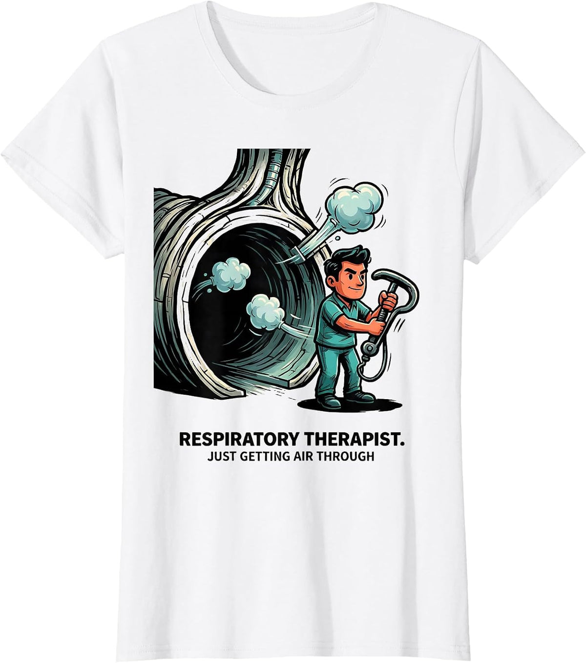 Respiratory Therapist. Just Getting Air Through Funny T-Shirt - White