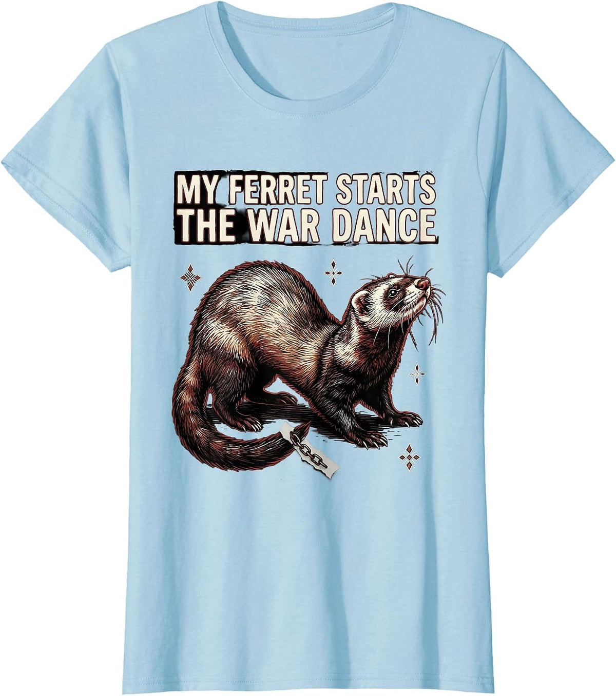 Women's My Ferret Starts The War Dance Funny Ferret Owner Christmas T-Shirt - Baby Blue