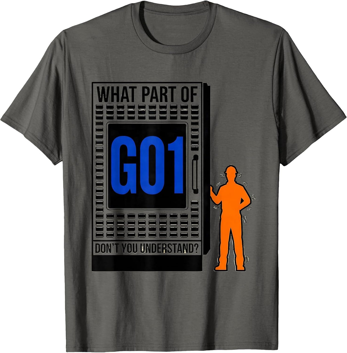 Men's What Part Of G01 Don't You Understand? CNC Machinist T-Shirt - Asphalt Grey