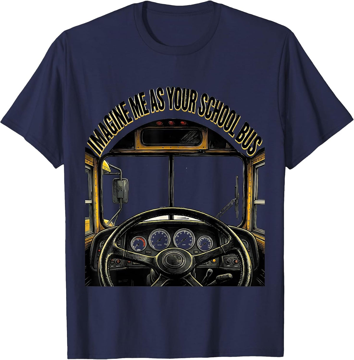 Imagine Me As Your School Bus Funny School Bus Driver T-Shirt - Navy Blue
