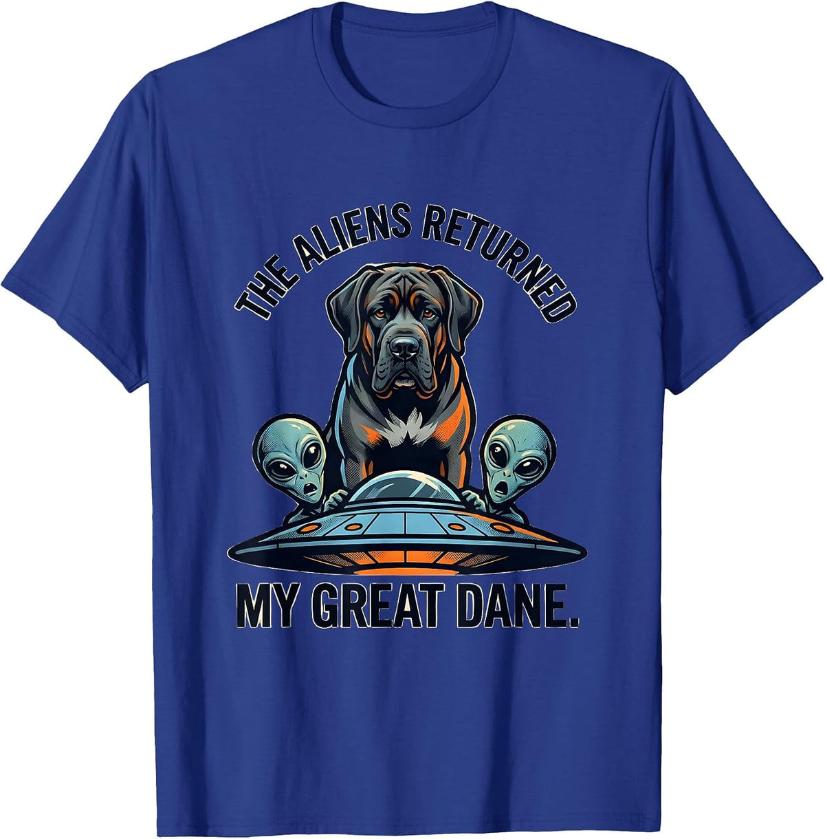 Men's The Aliens Returned My Great Dane Funny Dog Breed Novelty T-Shirt - Royal Blue
