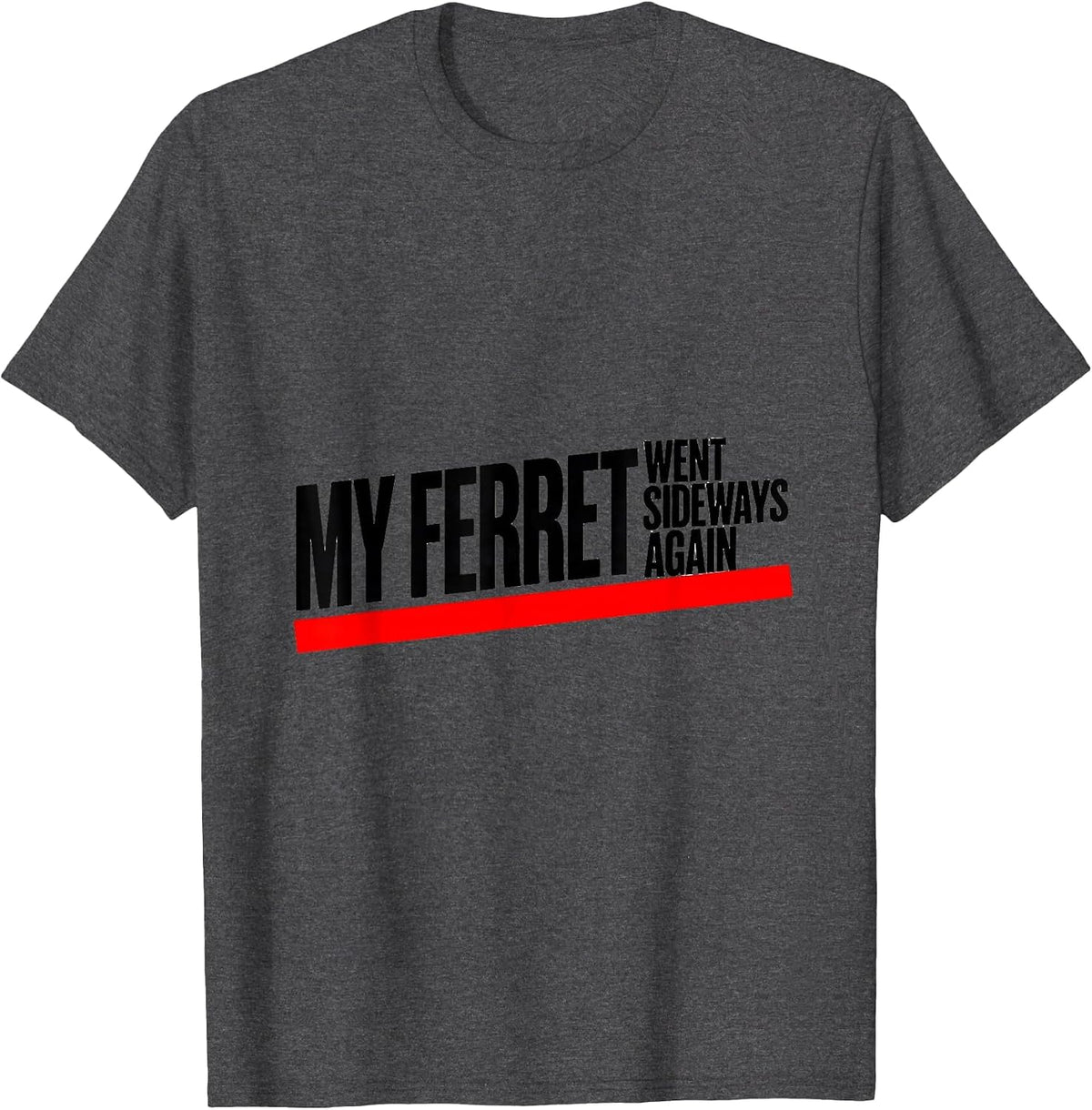 Men's My Ferret Went Sideways Again Funny Ferret Lover Gift T-Shirt - Dark Heather Grey