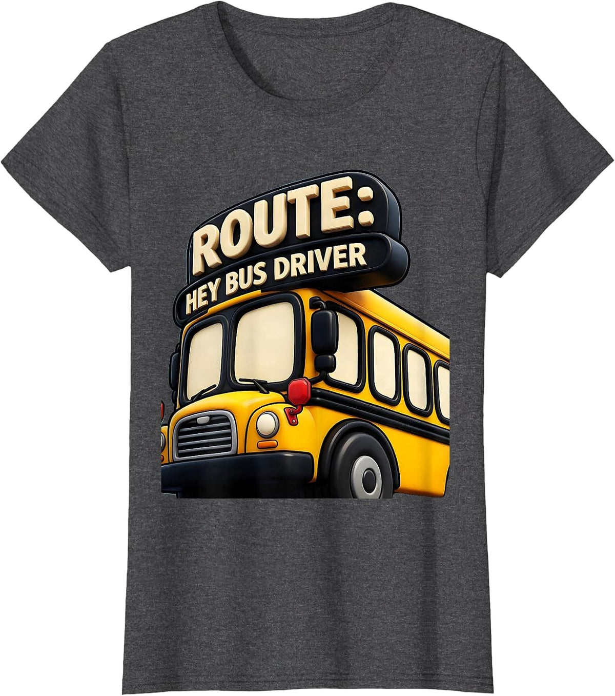 Women's Route: Hey Bus Driver Funny School Bus Driver Occupation T-Shirt - Dark Heather Grey