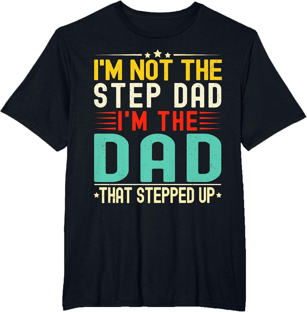 I'm Not The Step Dad I'm The Dad that Stepped Funny Father T-Shirt - Black
