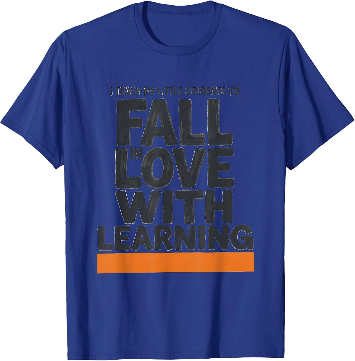 I Teach My Little Students To Fall In Love With Learning T-Shirt - Royal Blue