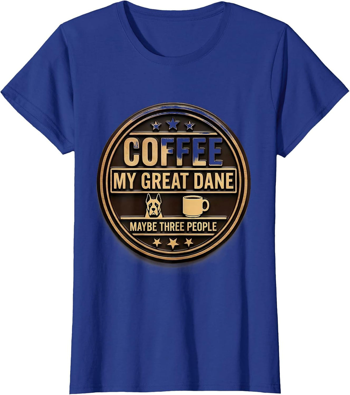 Women's Coffee, My Great Dane, Maybe Three People Dog Owner Humor T-Shirt - Royal Blue