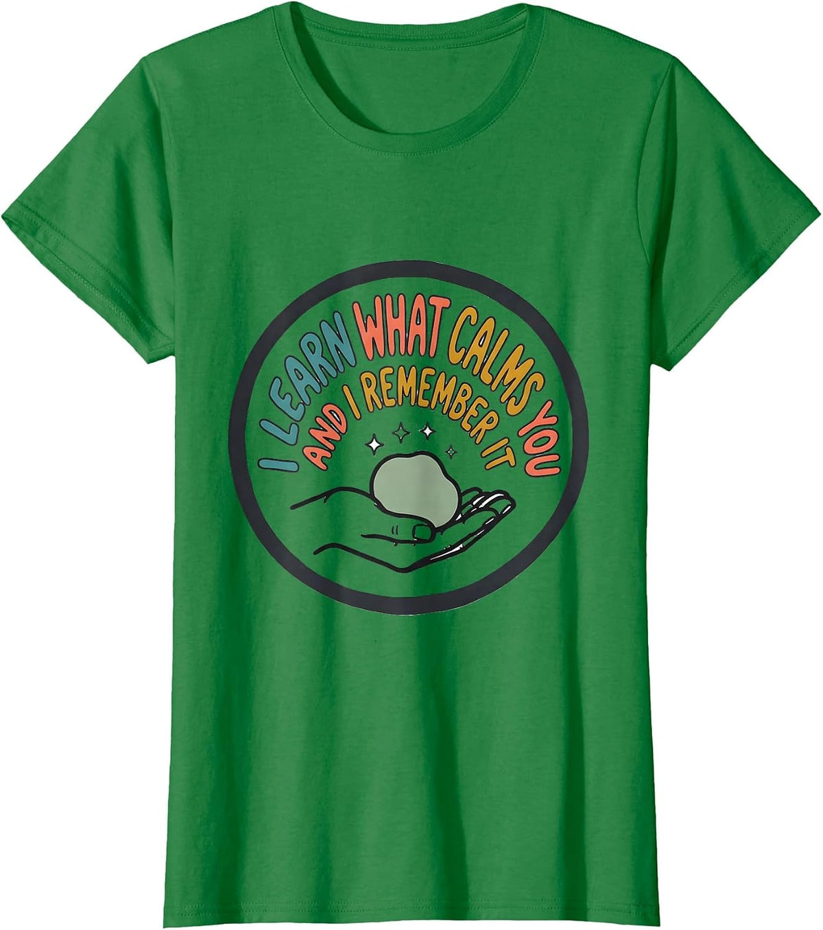 Women's I Learn What Calms You And I Remember It Special Education T-Shirt - Kelly Green