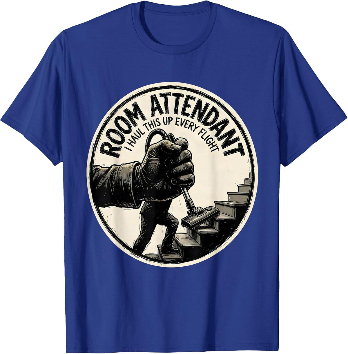 ROOM ATTENDANT — I HAUL THIS UP EVERY FLIGHT Funny T-Shirt - Royal Blue
