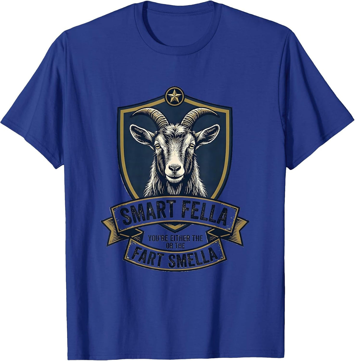 You're Either The Smart Fella Or The Fart Smella Funny Goat T-Shirt - Royal Blue