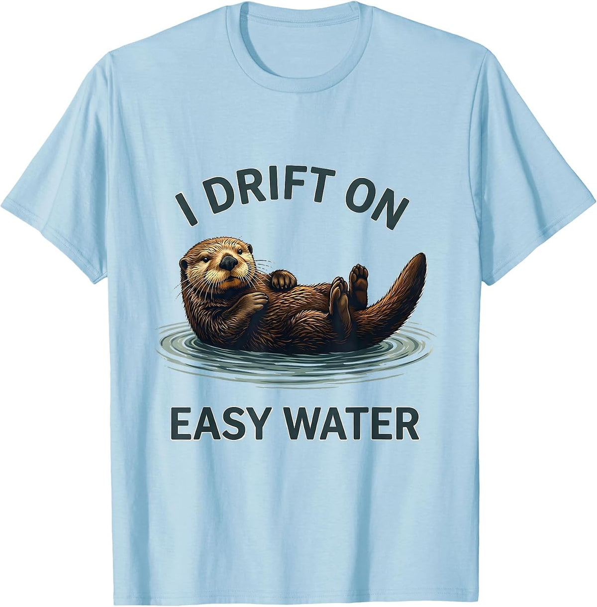 Men's I Drift On Easy Water Funny Otter Lover Nature Humor T-Shirt - Baby Blue