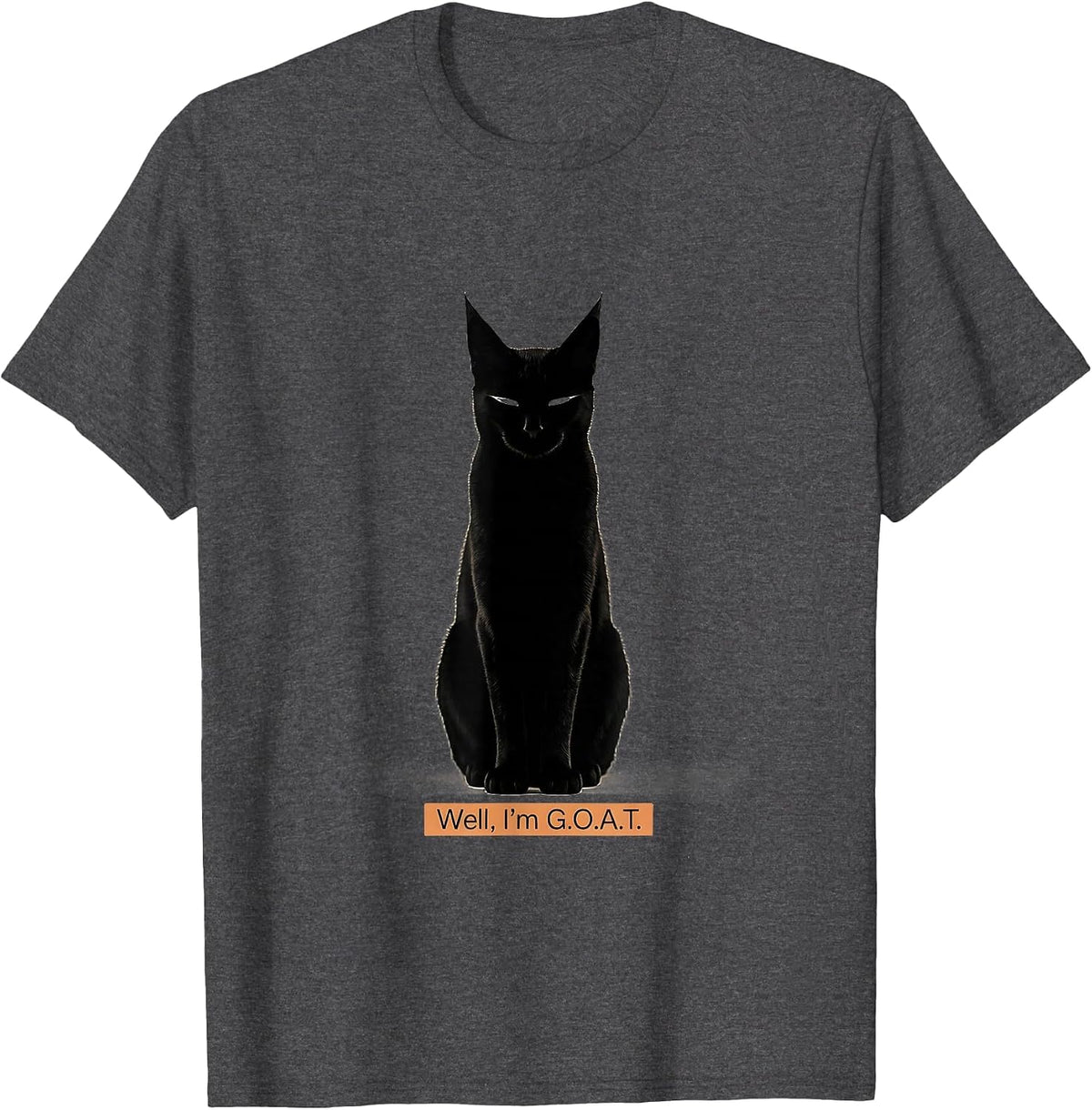 Well, I'm G.O.A.T. Minimalist Sarcastic Cat Meme Humor T-Shirt - Dark Heather Grey