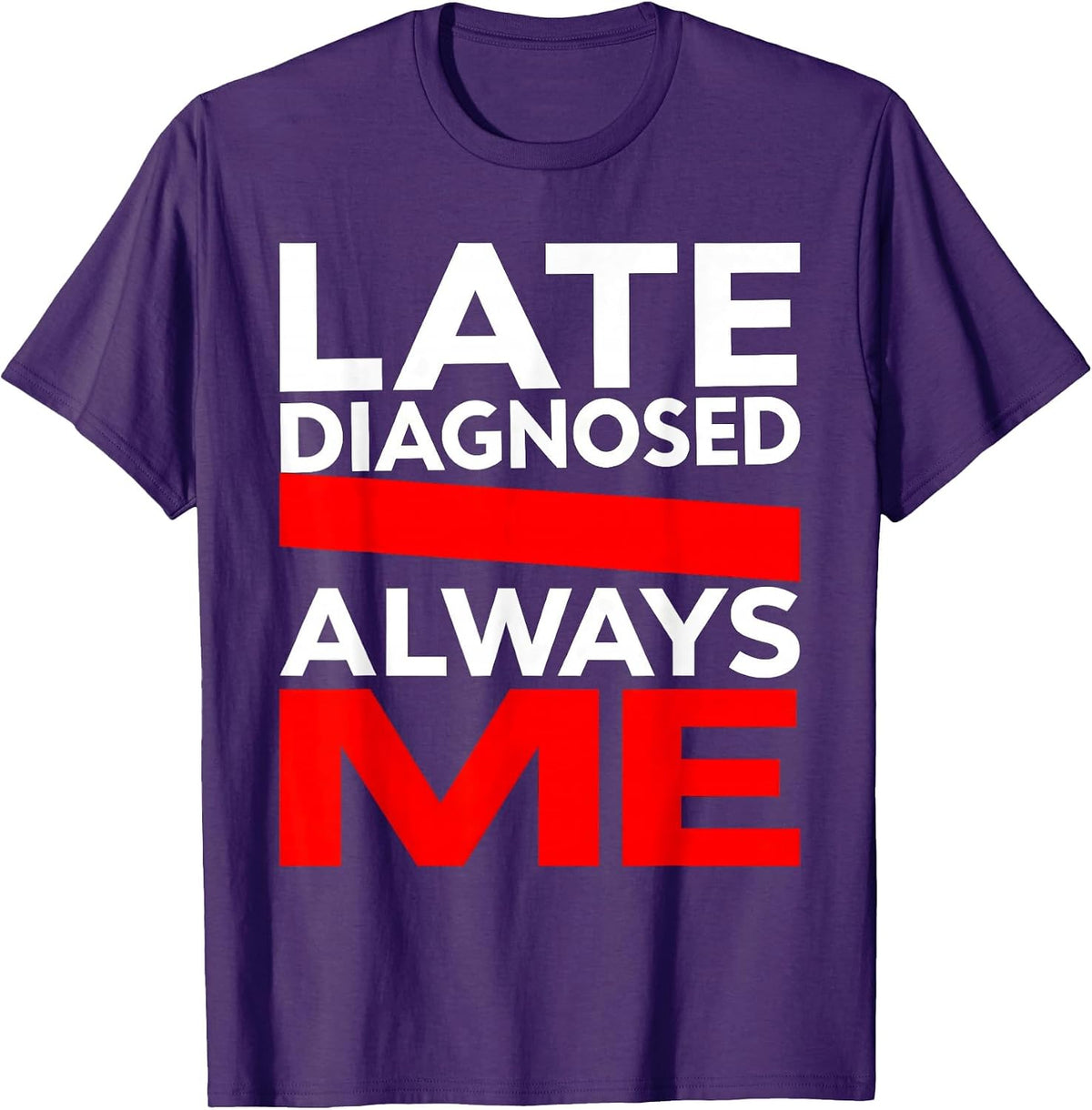 Late Diagnosed Always Me Autism Awareness Design T-Shirt - Purple