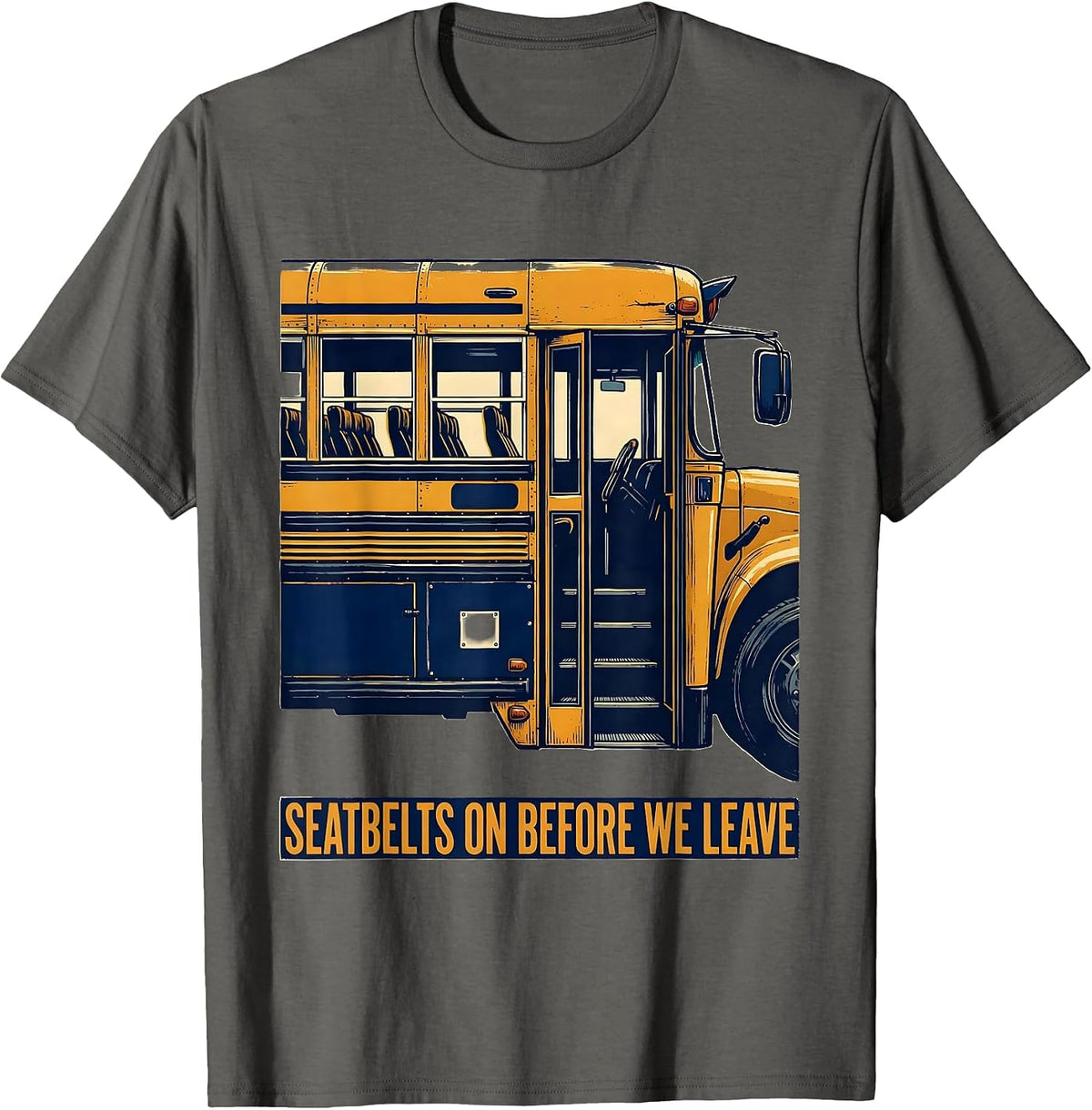 Men's Seatbelts On Before We Leave Funny School Bus Driver Humor T-Shirt - Asphalt Grey
