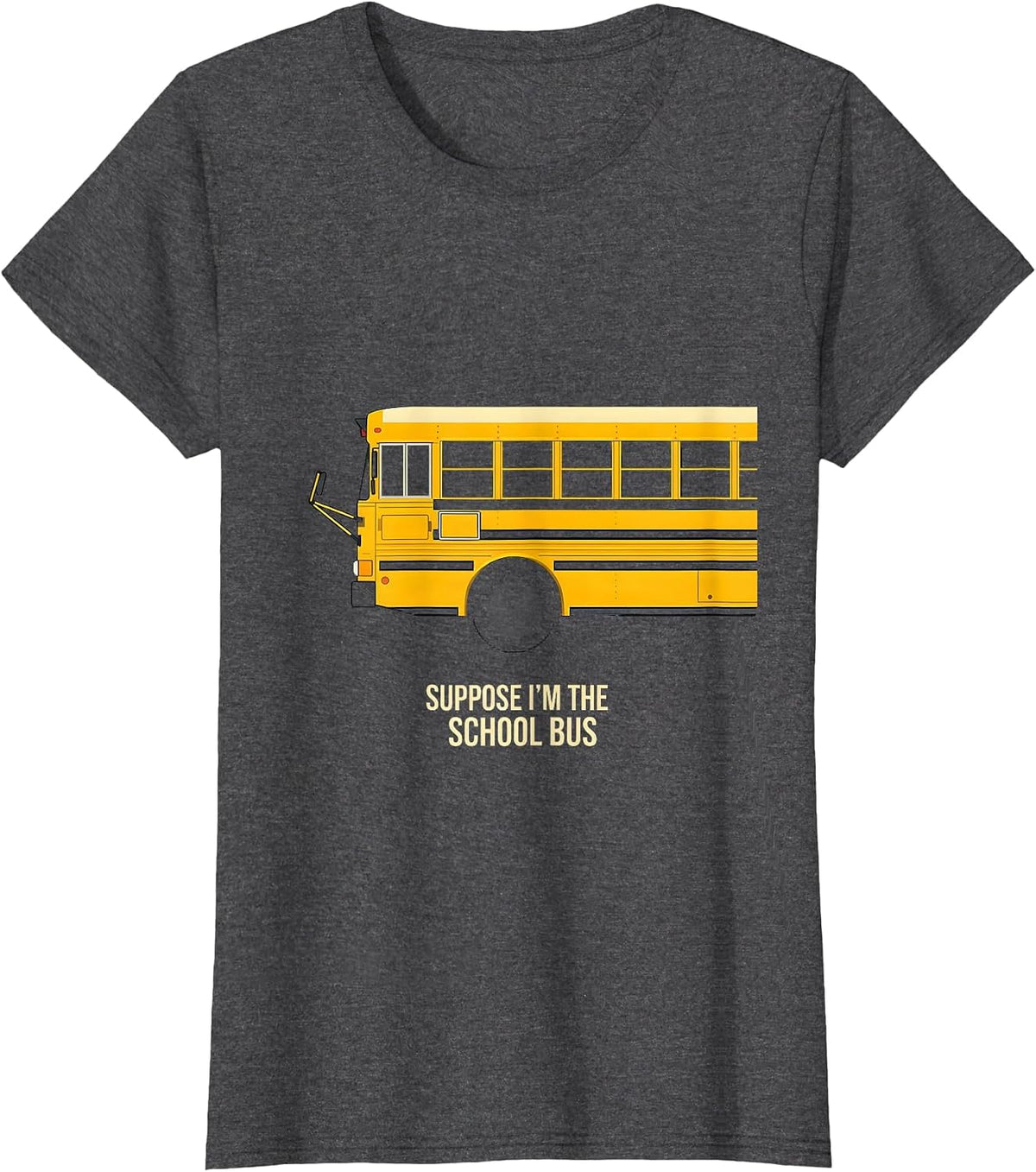 Women's Suppose I'm The School Bus Funny Bus Driver Costume T-Shirt - Dark Heather Grey