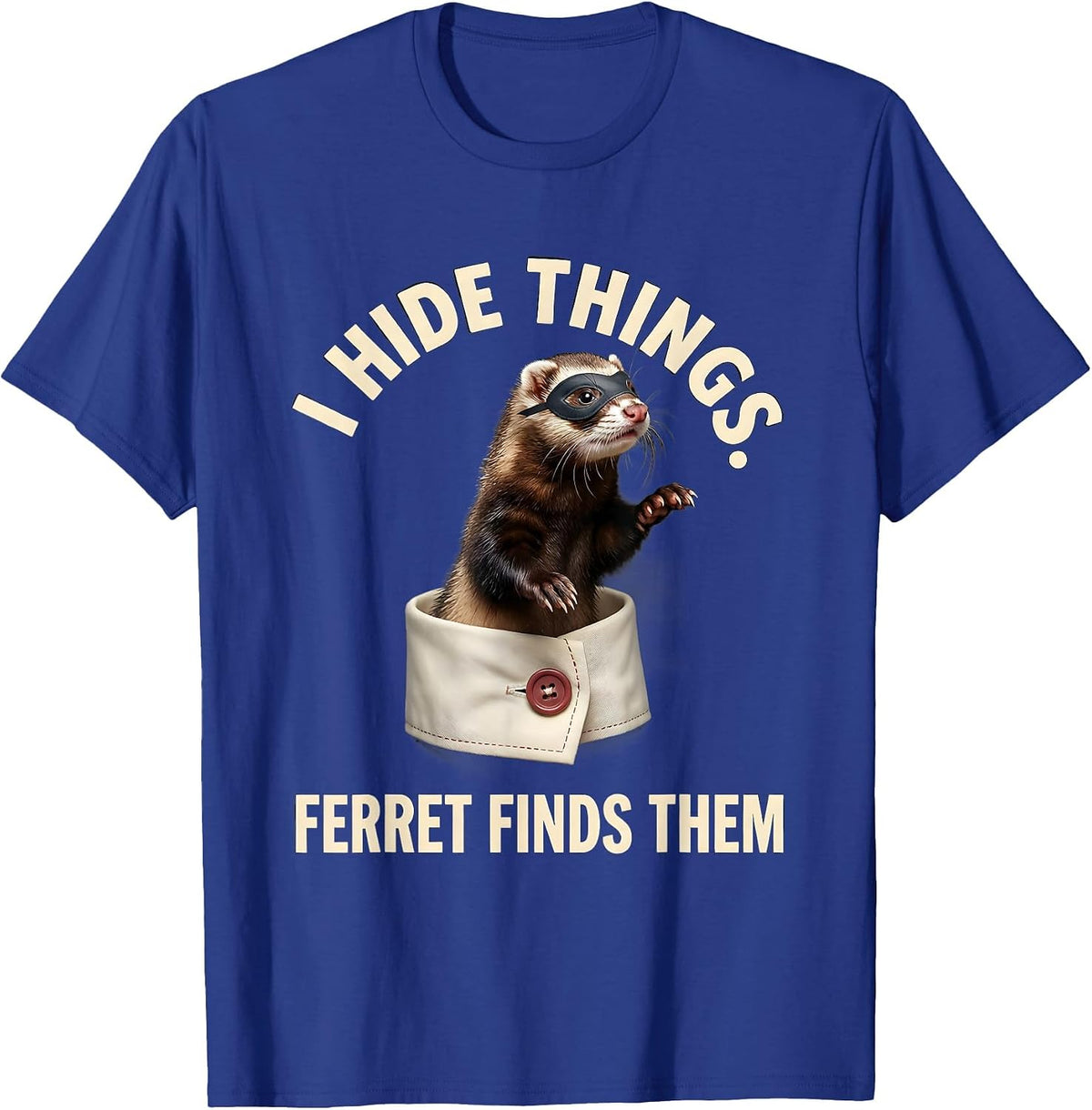 Men's I Hide Things Ferret Finds Them Funny Ferret Lover Christmas T-Shirt - Royal Blue