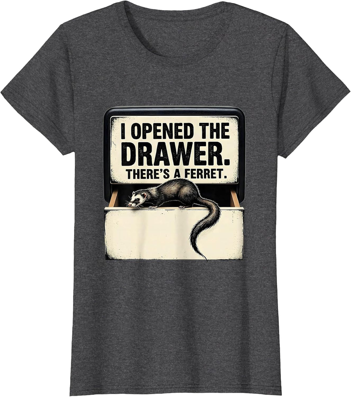 Women's I Opened The Drawer There's A Ferret Funny Ferret Lover T-Shirt - Dark Heather Grey
