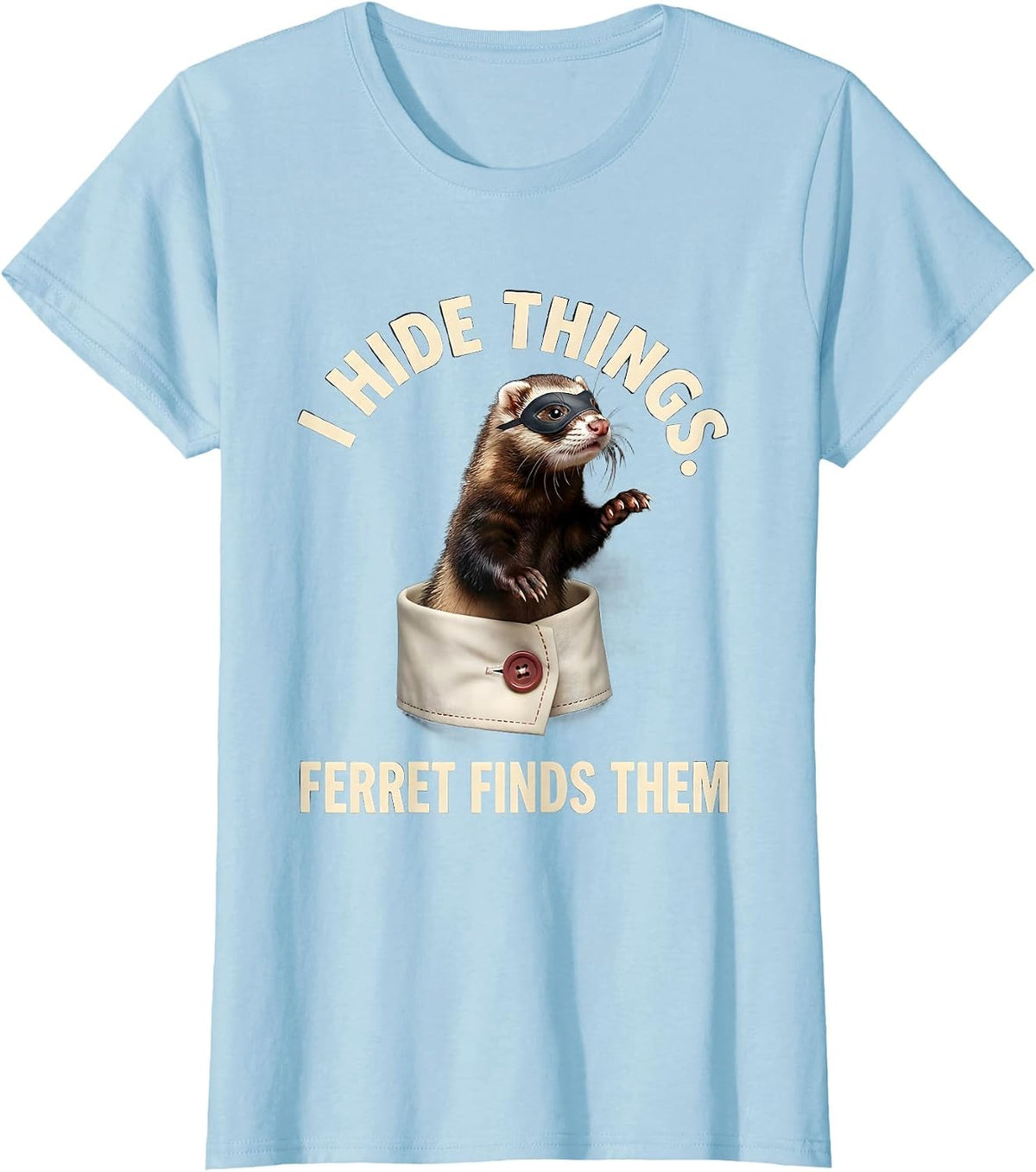 Women's I Hide Things Ferret Finds Them Funny Ferret Lover Christmas T-Shirt - Baby Blue