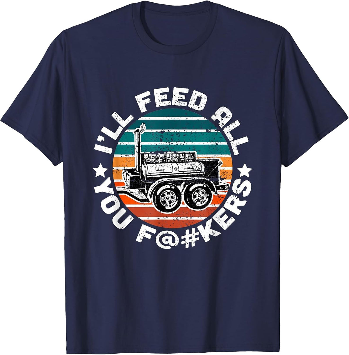BBQ Offset Smoker Pit Accessory I'll Feed All You F@#KERS T-Shirt - Navy Blue