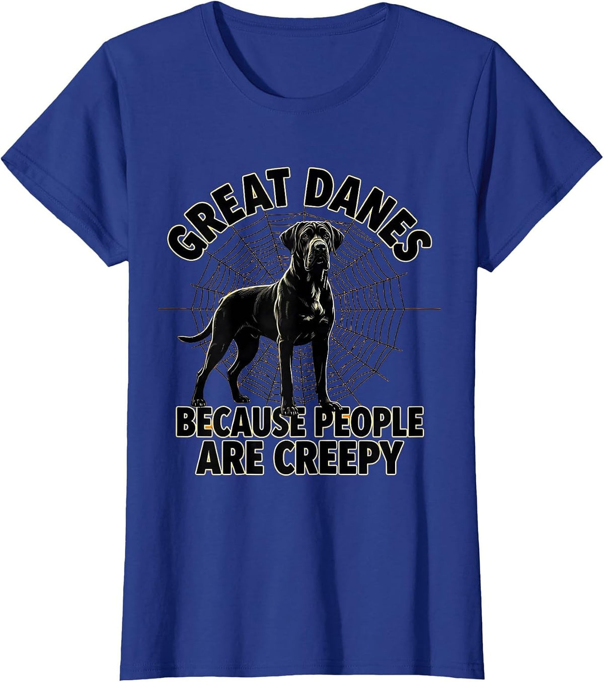 Women's Great Danes Because People Are Creepy Funny Halloween Dog T-Shirt - Royal Blue