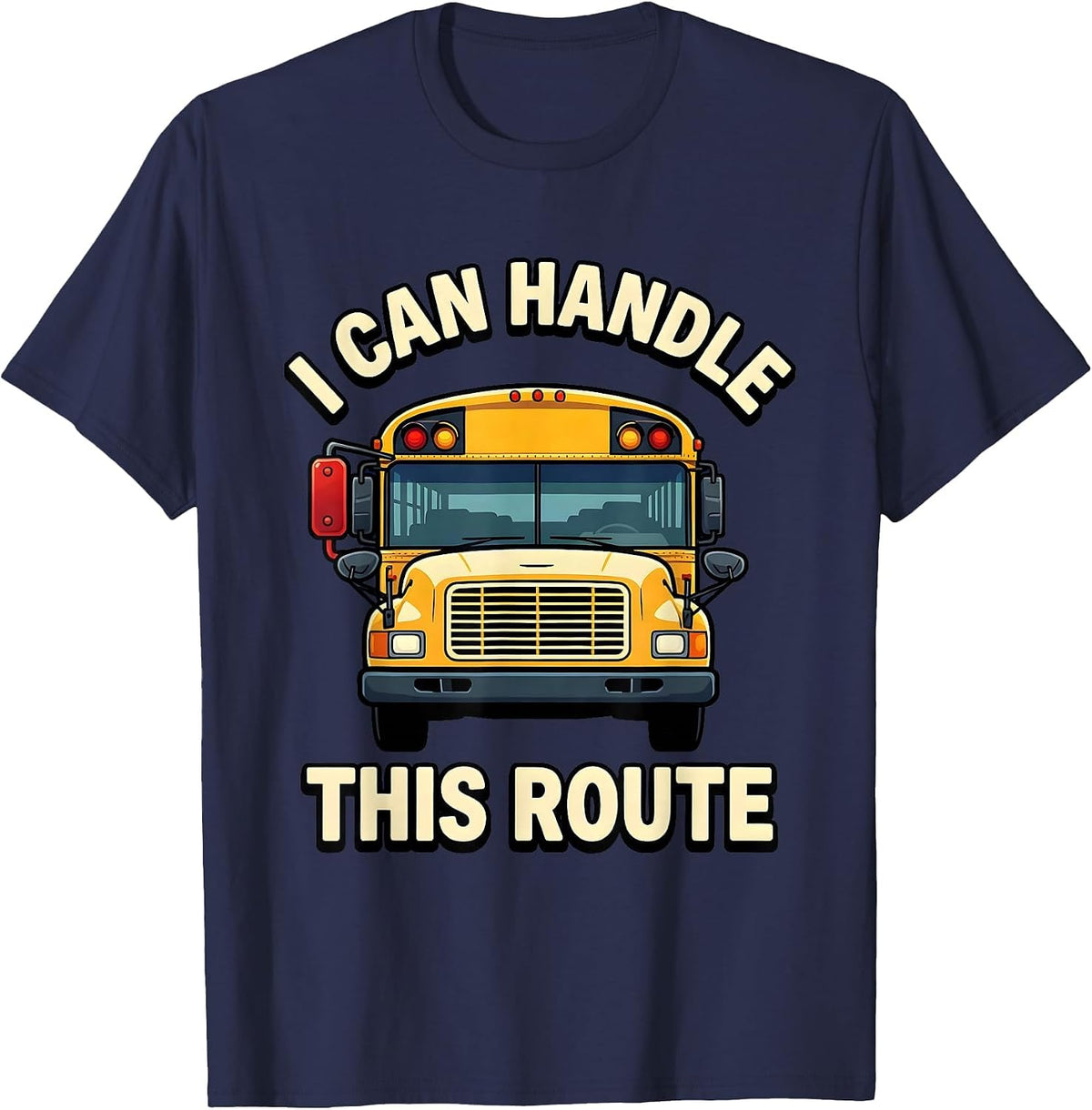 Men's I Can Handle This Route Funny School Bus Driver Appreciation T-Shirt - Navy Blue