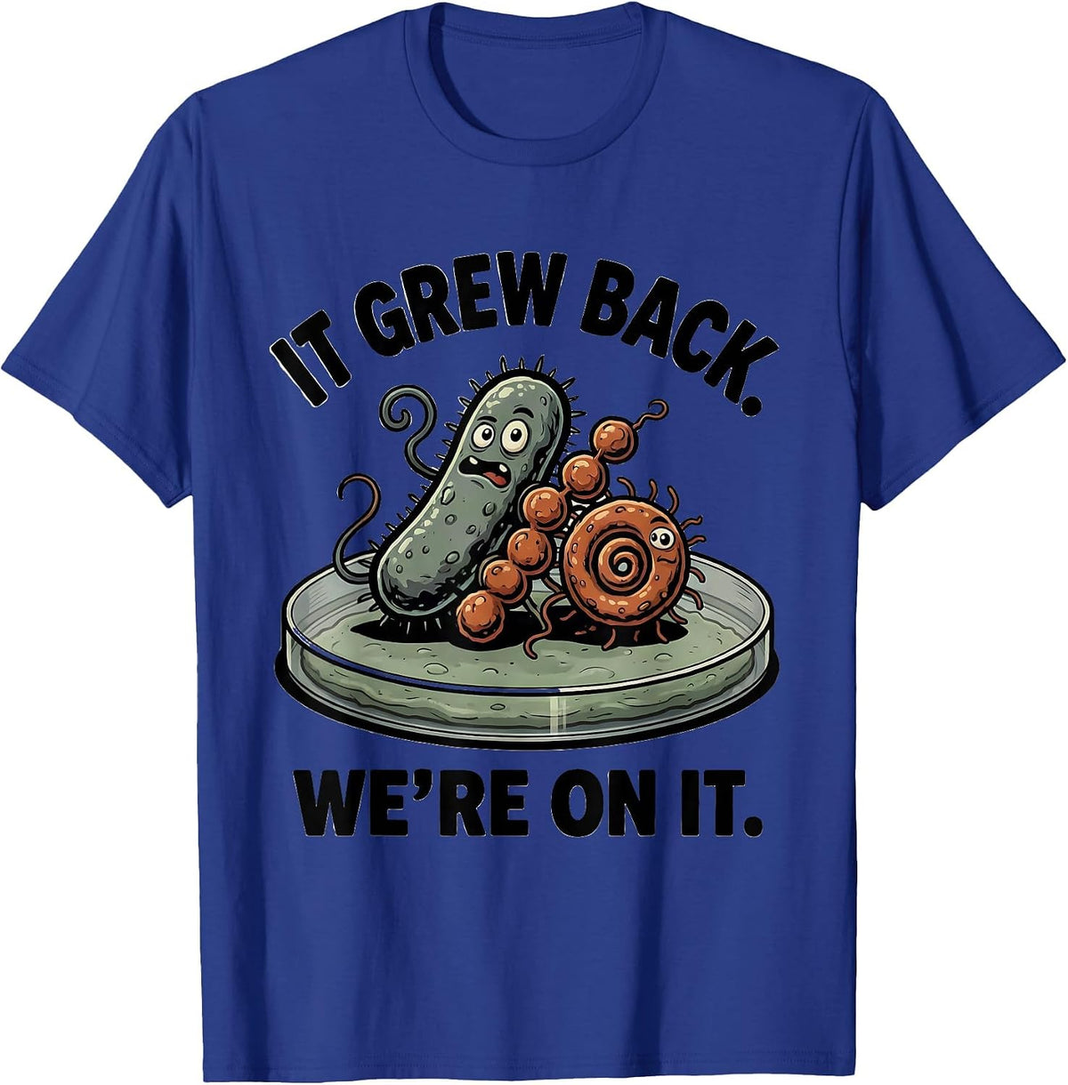 It Grew Back We're On It Funny Lab Week Biologist T-Shirt - Royal Blue