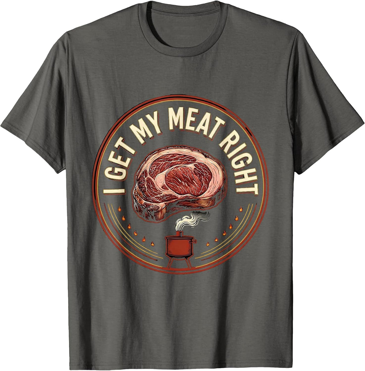 Men's I Get My Meat Right Funny BBQ Pitmaster Dad Grilling Gift T-Shirt - Asphalt Grey