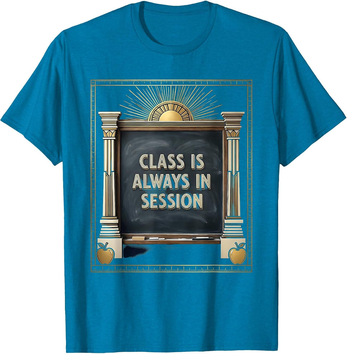Class Is Always In Session Kindergarten Teacher T-Shirt - Sapphire Blue