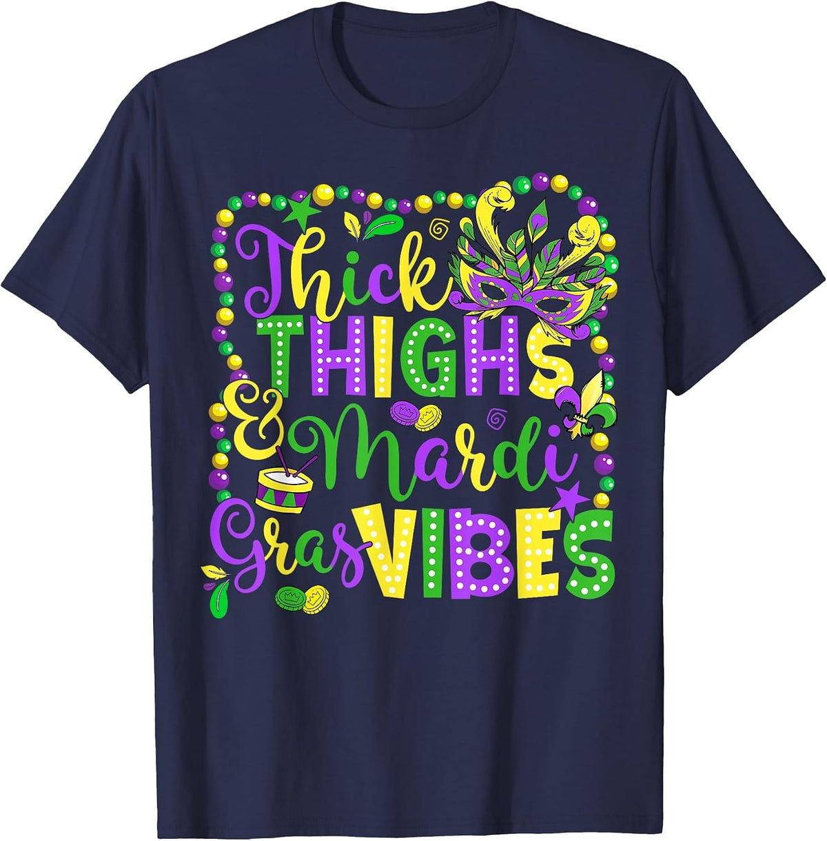 Thick Thighs Mardi Gras Vibes Funny Carnival Beads Men Women T-Shirt - Navy Blue