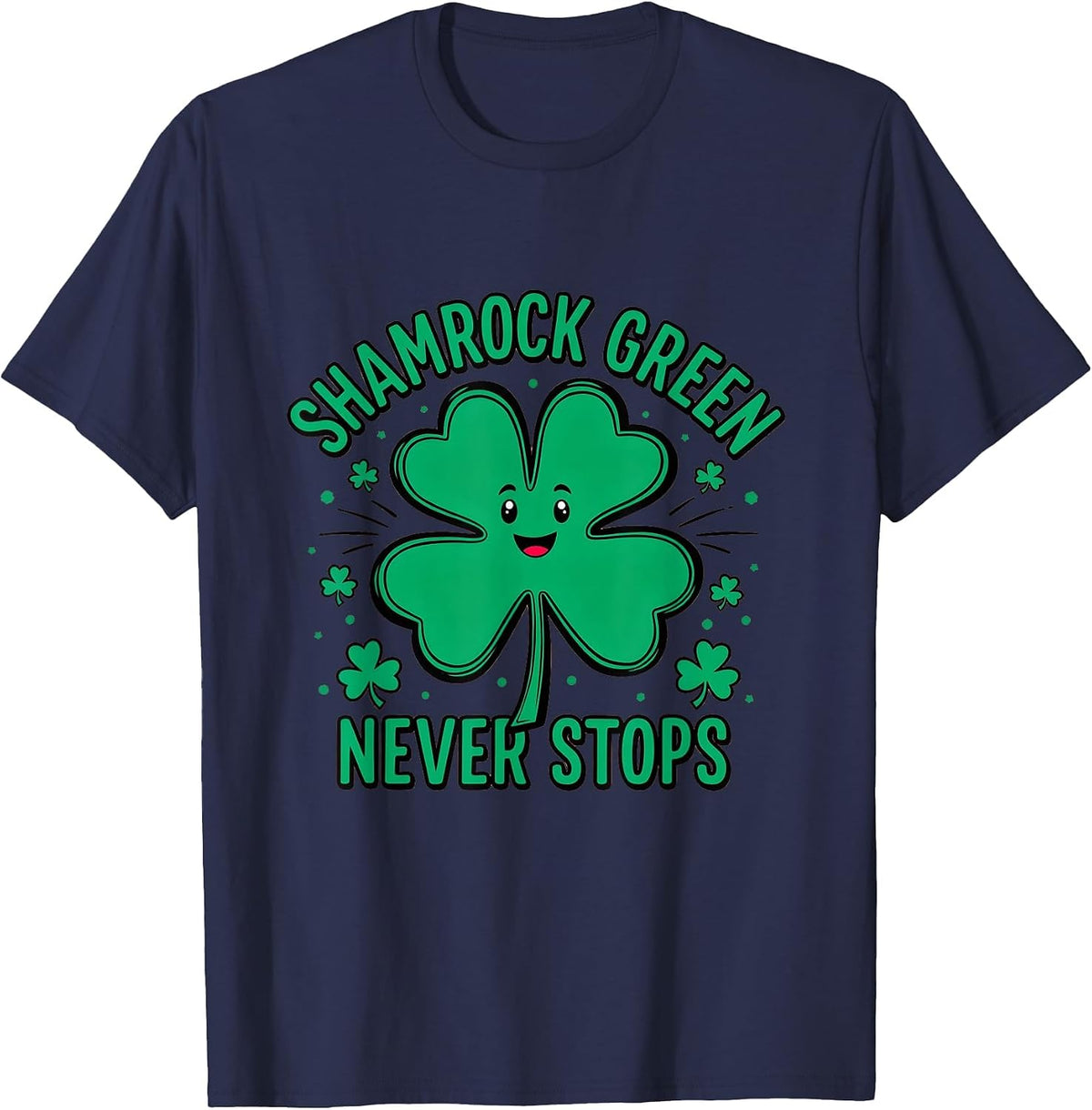 Shamrock Green Never Stops St Patricks Day T-Shirt - Navy Blue