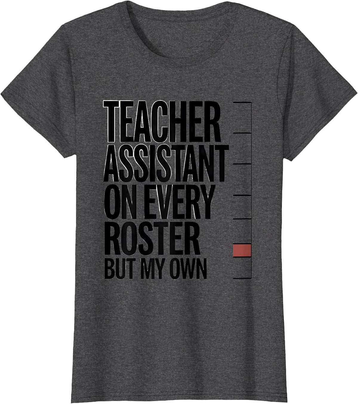 Women's Teacher Assistant On Every Roster But My Own Humor T-Shirt - Dark Heather Grey