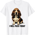 Men's I Will Pass Today Funny Basset Hound Dog Lover Dad Gift T-Shirt - White