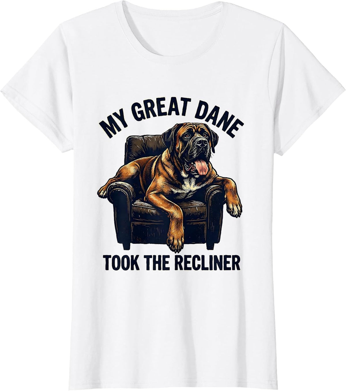 Women's My Great Dane Took The Recliner Funny Dog Mom Dog Dad Humor T-Shirt - White