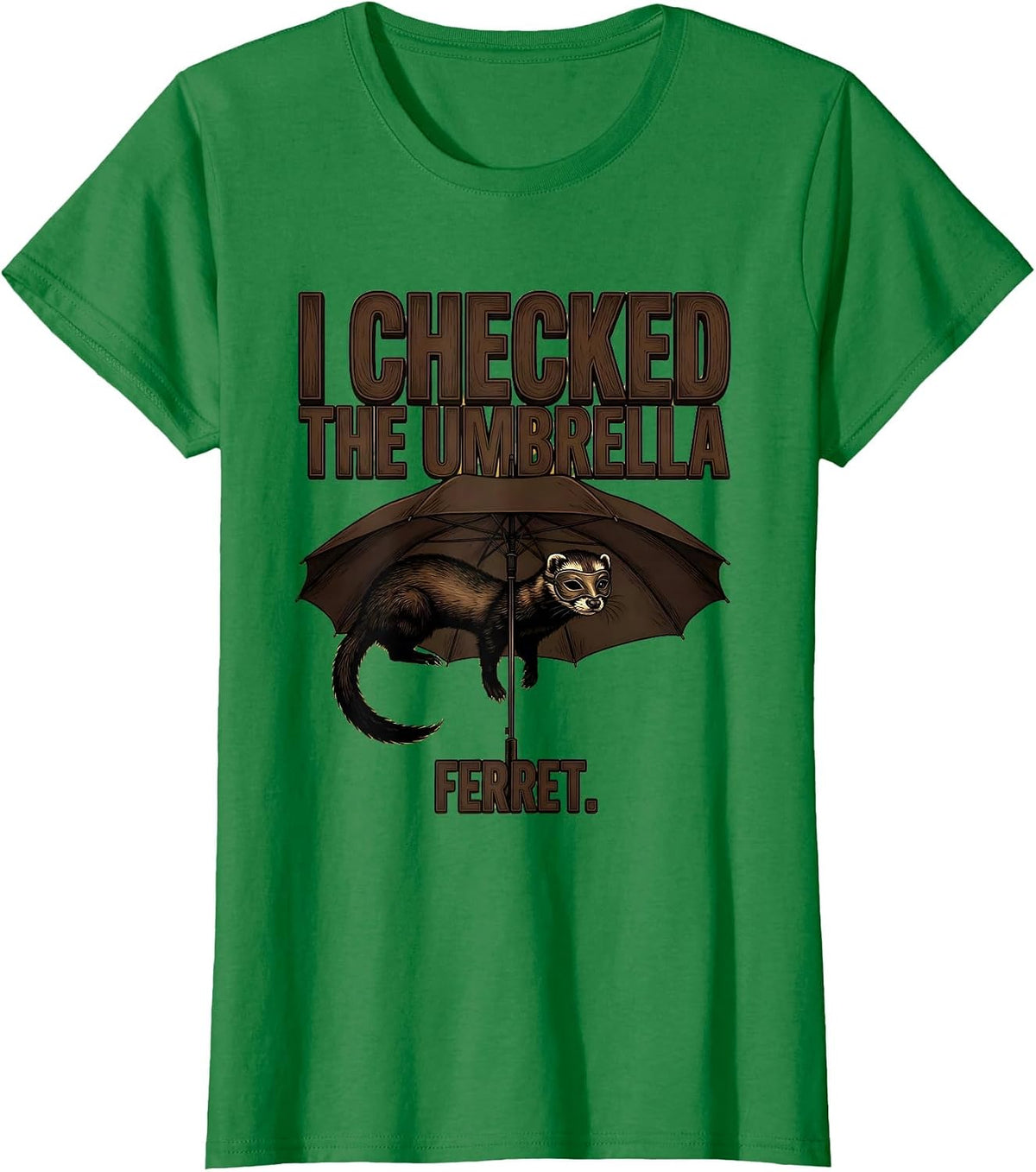 Women's I Checked The Umbrella Ferret Funny Ferret Lover Gift T-Shirt - Kelly Green