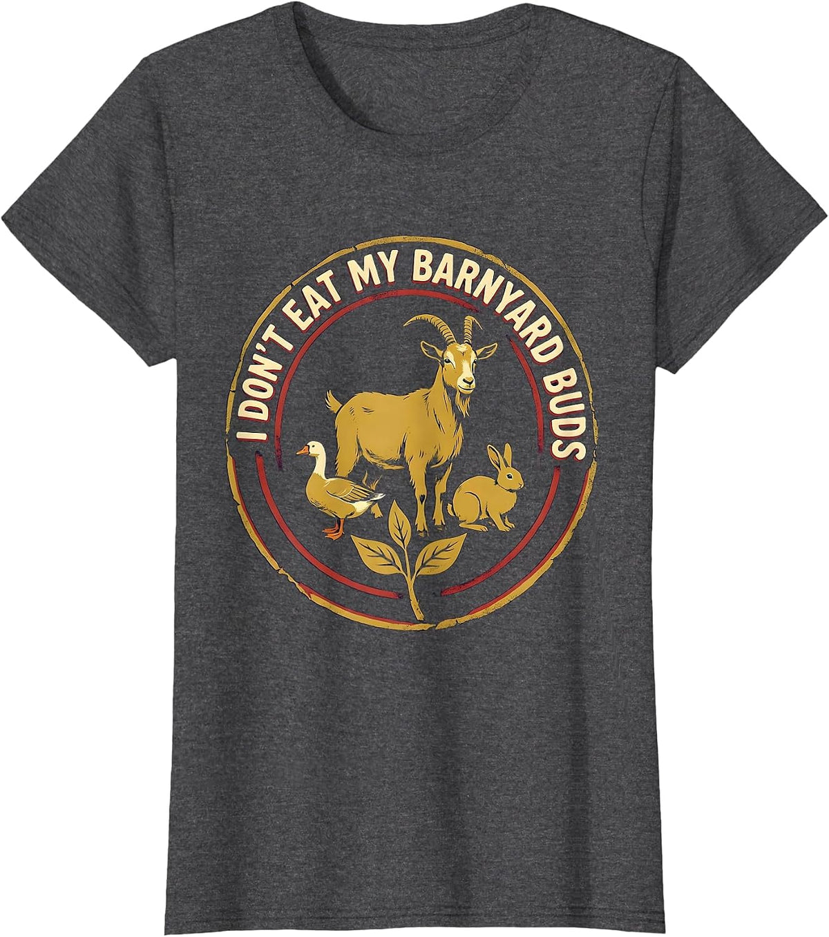 Women's I Don't Eat My Barnyard Buds Funny Vegan Plant-Based Humor T-Shirt - Dark Heather Grey