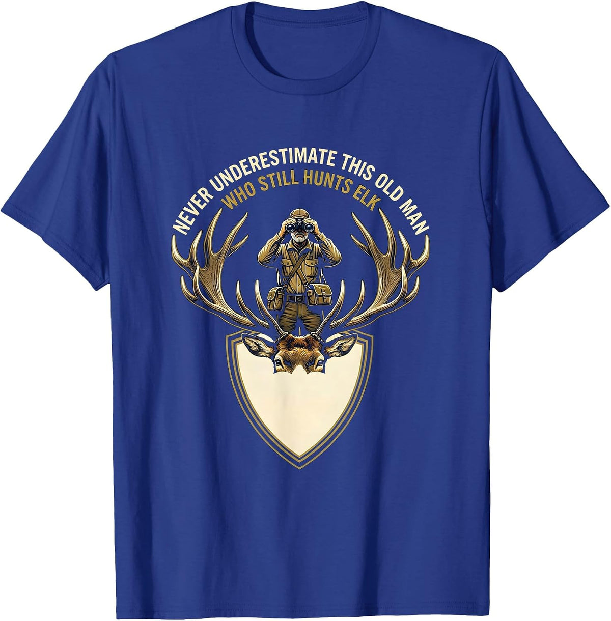 Never Underestimate This Old Man Who Still Hunts Elk Hunter T-Shirt - Royal Blue