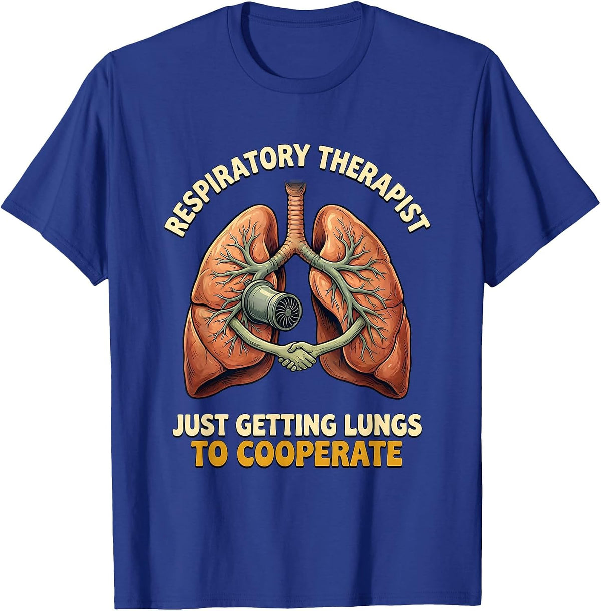Respiratory Therapist. Just Getting Lungs to Cooperate T-Shirt - Royal Blue