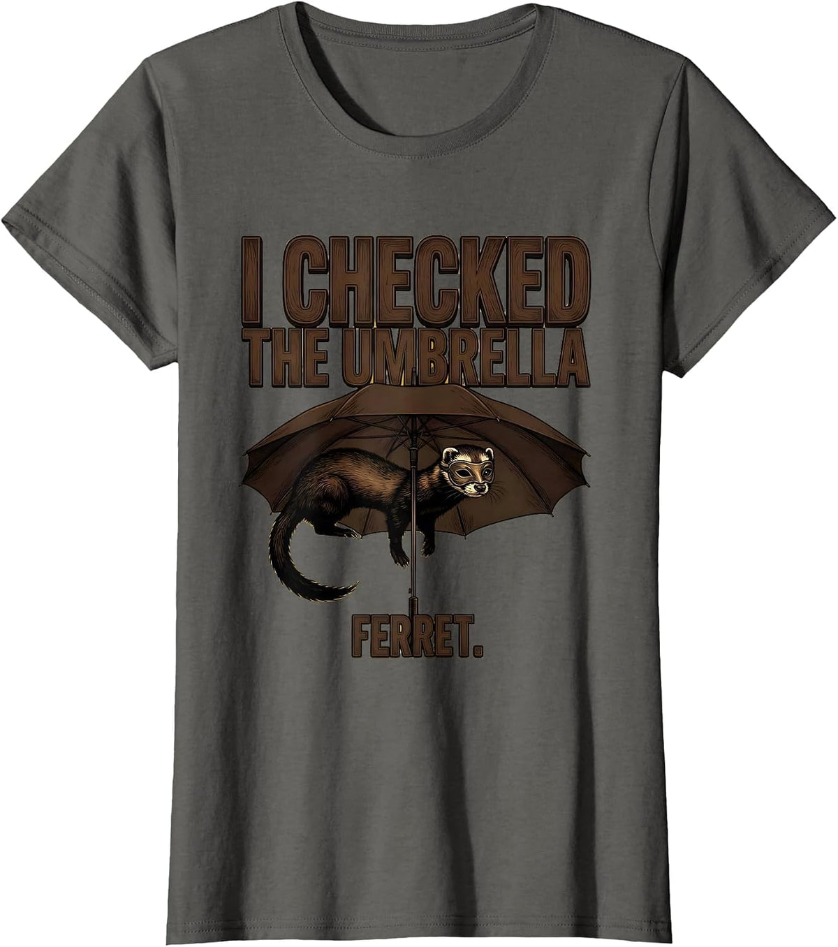 Women's I Checked The Umbrella Ferret Funny Ferret Lover Gift T-Shirt - Asphalt Grey