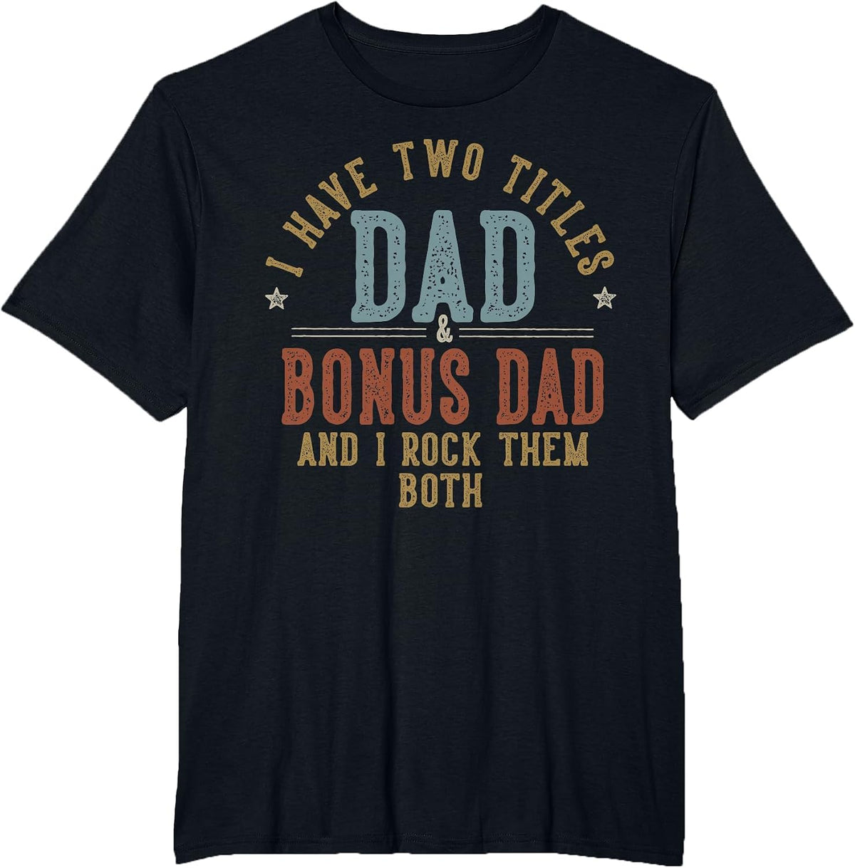 I Have Two Titles Dad and Bonus Dad I Rock Them Both T-Shirt - Black